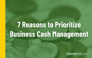 Coins with text over the top that reads: 7 Reasons to Prioritize Business Cash Management